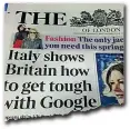  ??  ?? «L’Italia mostra alla Gran Bretagna come essere dura con Google» ha titolato ieri «The Times». Il governo inglese è accusato di avere scelto la linea morbida