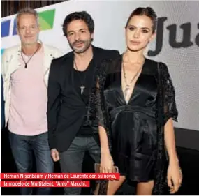  ??  ?? Hernán Nisenbaum y Hernán de Laurente con su novia, la modelo de Multitalen­t, “Anto” Macchi.