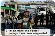  ?? © AFP/Getty Images ?? STRIFE: Trade and border crossings have been suspended