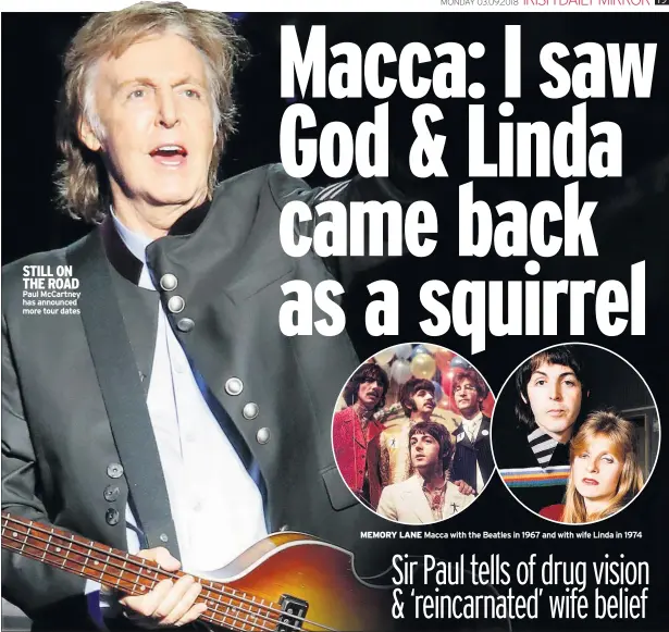  ??  ?? STILL ON THE ROAD Paul Mccartney has announced more tour dates MEMORY LANE Macca with the Beatles in 1967 and with wife Linda in 1974