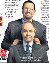  ??  ?? It’s been a long break for magicians Penn & Teller