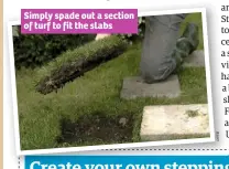  ??  ?? Simply spade out a section of turf to fit the slabs