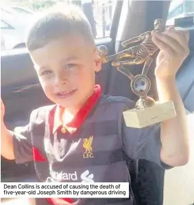  ??  ?? Dean Collins is accused of causing the death of five-year-old Joseph Smith by dangerous driving