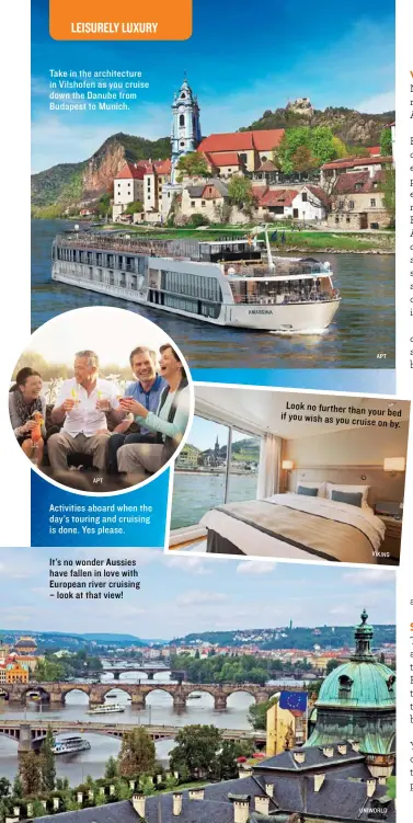  ??  ?? Look no further than your bed if you wish as you cruise on by. Activities aboard when the day’s touring and cruising is done. Yes please. It’s no wonder Aussies have fallen in love with European river cruising – look at that view! Take in the architectu­re in Vilshofen as you cruise down the Danube from Budapest to Munich.