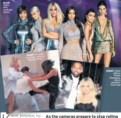  ??  ?? KLAN Khloe with mum and sisters and FIGHT Kim to Kourtney came blows on show
CHEAT Khloe with ex Tristan Thompson, who is daughter True’s dad
