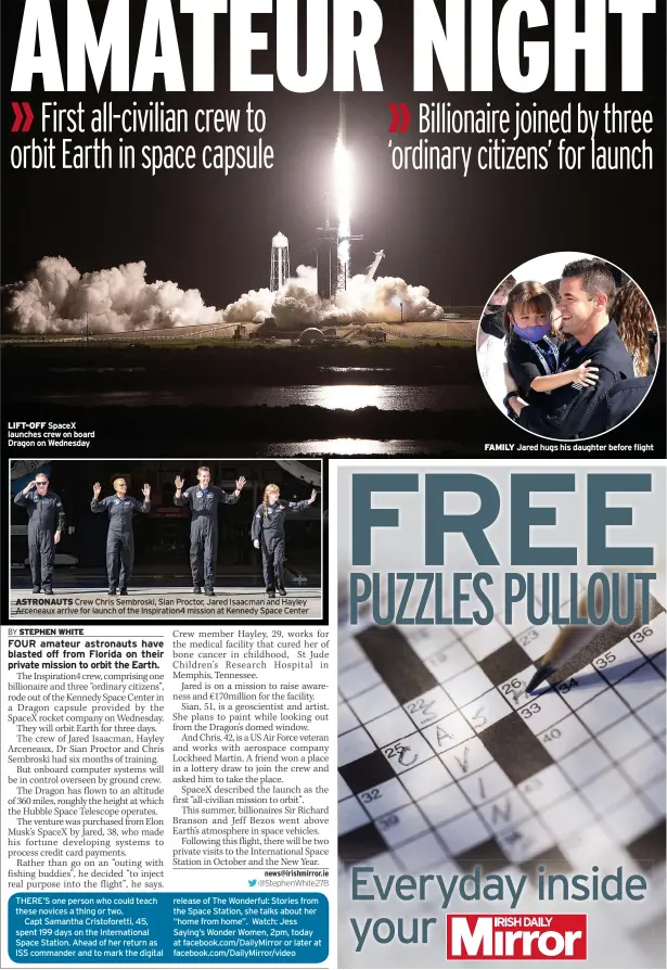  ??  ?? LIFT-OFF Spacex launches crew on board Dragon on Wednesday
ASTRONAUTS Crew Chris Sembroski, Sian Proctor, Jared Isaacman and Hayley Arceneaux arrive for launch of the Inspiratio­n4 mission at Kennedy Space Center
FAMILY Jared hugs his daughter before flight