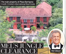  ?? Credit: Christie’s Internatio­nal Real Estate ?? Mel Gibson The main property at Playa Barrigona