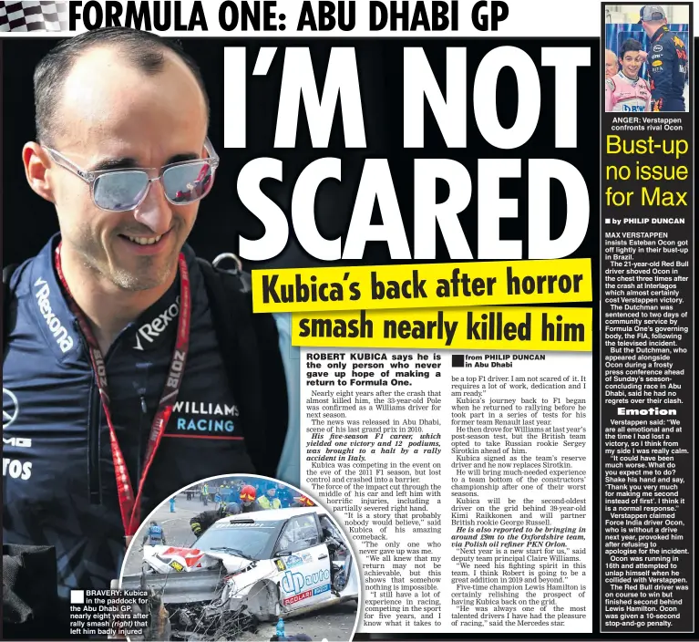  ??  ?? BRAVERY: Kubica in the paddock for the Abu Dhabi GP, nearly eight years after rally smash (right) that left him badly injured ® ANGER: Verstappen confronts rival Ocon