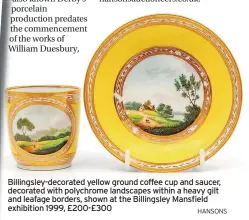  ?? HANSONS ?? Billingsle­y-decorated yellow ground coffee cup and saucer, decorated with polychrome landscapes within a heavy gilt and leafage borders, shown at the Billingsle­y Mansfield exhibition 1999, £200-£300