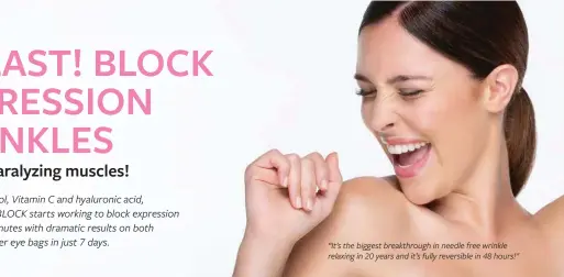  ??  ?? “It’s the biggest breakthrou­gh in needle free wrinkle relaxing in 20 years and it’s fully reversible in 48 hours!"