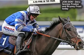  ?? ?? JOB DON’: Davy fancies Frodon and Bryony Frost today
