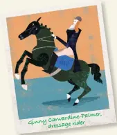  ??  ?? Carwardine-palmer, Ginny dressage rider