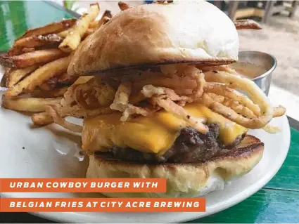  ?? Alison Cook / Staff ?? URBAN COWBOY BURGER WITH BELGIAN FRIES AT CITY ACRE BREWING