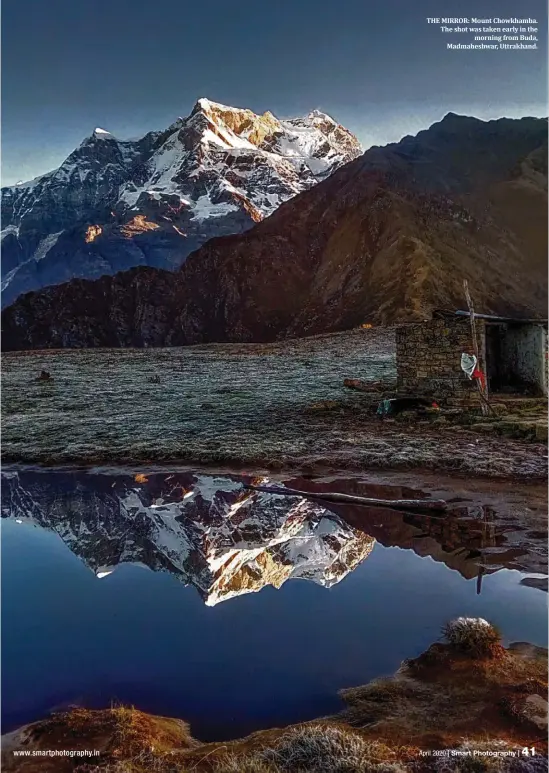  ??  ?? THE MIRROR: Mount Chowkhamba. The shot was taken early in the morning from Buda, Madmaheshw­ar, Uttrakhand.
April 2020