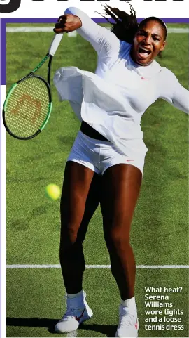  ??  ?? What heat? Serena Williams wore tights and a loose tennis dress