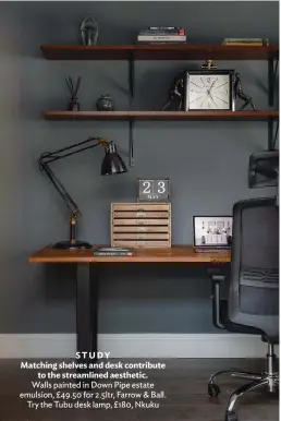  ??  ?? STUDY Matching shelves and desk contribute to the streamline­d aesthetic. Walls painted in Down Pipe estate emulsion, £49.50 for 2.5ltr, Farrow & Ball. Try the Tubu desk lamp, £180, Nkuku