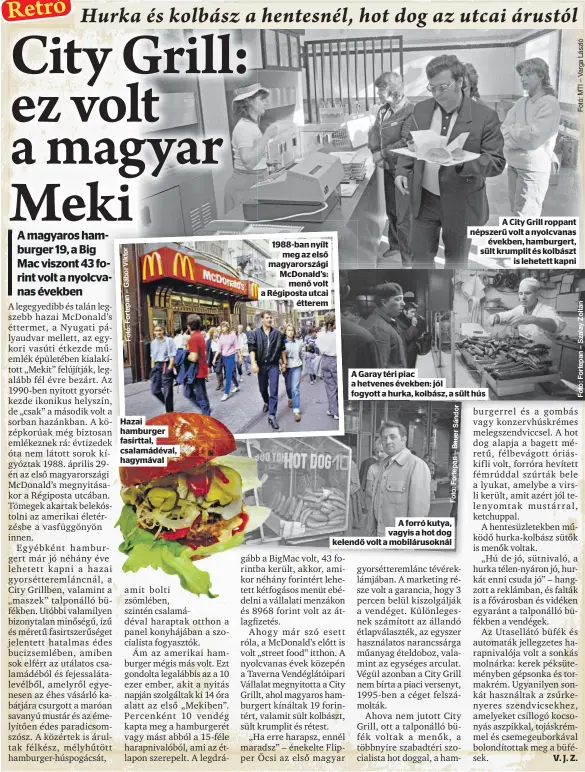  ?? ?? Hazai fasírttal, hagymával 1988-ban nyílt menő volt étterem
A Garay téri piac
A forró kutya,
A City Grill roppant népszerű volt a nyolcvanas
is lehetett kapni