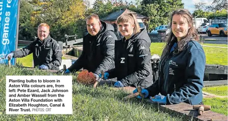  ?? PHOTOS: CRT ?? Planting bulbs to bloom in Aston Villa colours are, from left: Pete Ezard, Jack Johnson and Amber Wassell from the Aston Villa Foundation with Elizabeth Houghton, Canal & River Trust.
