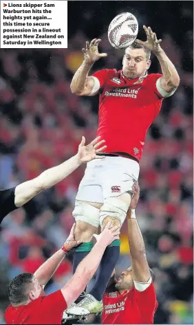  ??  ?? &gt; Lions skipper Sam Warburton hits the heights yet again... this time to secure possession in a lineout against New Zealand on Saturday in Wellington