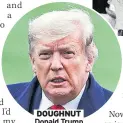  ??  ?? DOUGHNUT Donald Trump