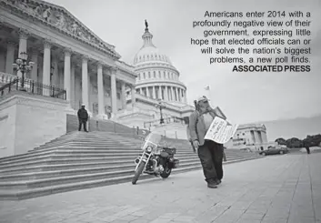  ??  ?? Americans enter 2014 with a profoundly negative view of their
government, expressing little hope that elected officials can or will solve the nation’s biggest
problems, a new poll finds.