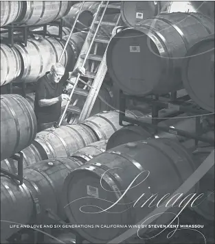  ?? COURTESY ?? In his book “Lineage: Life and Love and Six Generation­s in California Wine,” Steven Kent Mirassou pays homage to the family’s long history in the wine business, which began with a winery in the Santa Clara Valley in 1854.