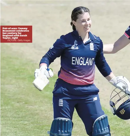  ?? PICTURE: Getty Images ?? Pair of aces: Tammy Beaumont celebrates her century for England with Sarah Taylor, right