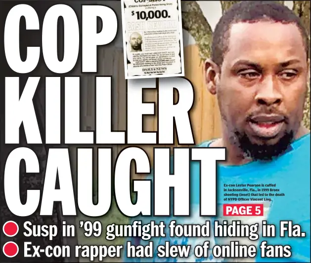  ??  ?? Ex-con Lester Pearson is cuffed in Jacksonvil­le, Fla., in 1999 Bronx shooting (inset) that led to the death of NYPD Officer Vincent Ling.