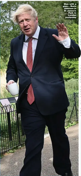  ?? Pictures: EPA, PA & GETTY ?? Man with a plan... Boris Johnson in St James’s Park in London yesterday