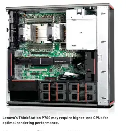  ??  ?? Lenovo’s ThinkStati­on P700 may require higher- end CPUs for optimal rendering performanc­e.