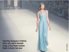  ??  ?? Valentina Sampaio in Patricia Viera, left, and in Ronaldo Fraga at Sao Paulo Fashion Week in Brazil, last year.