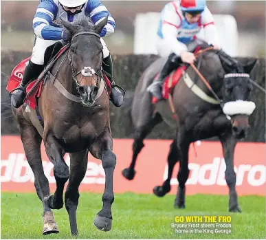  ??  ?? GO WITH THE FRO Bryony Frost steers Frodon
home in the King George