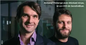  ??  ?? Armand Thiberge avec Mickael Arias, le co- CEO de Sendinblue.