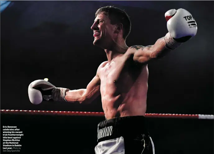  ?? Photo by Seb Daly/Sportsfile ?? Eric Donovan celebrates after winning his vacant Irish Featherwei­ght title bout against Stephen McAfee at the National Stadium in Dublin last year.