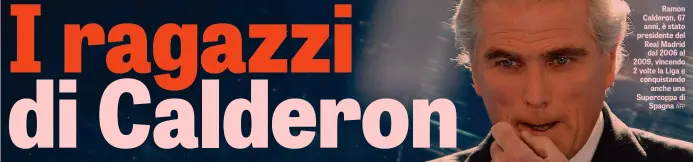  ?? AFP ?? Ramon Calderon, 67 anni, è stato presidente del Real Madrid dal 2006 al 2009, vincendo 2 volte la Liga e conquistan­do anche una Supercoppa di Spagna