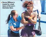  ??  ?? Serena Williams is treated for a back injury at this year’s Australian Open.