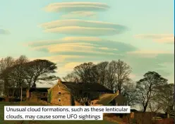  ?? ?? Unusual cloud formations, such as these lenticular clouds, may cause some UFO sightings