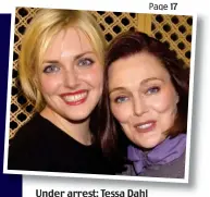  ??  ?? Under arrest: Tessa Dahl (below left) and, above, with daughter Sophie in 2001