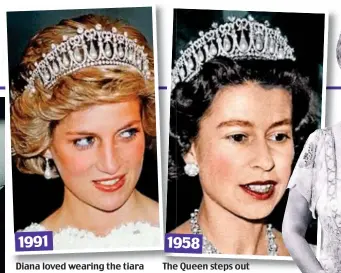  ??  ?? Diana loved wearing the tiara The Queen steps out 1991 1958