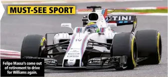  ??  ?? Felipe Massa’s come out of retirement to drive for Williams again.
