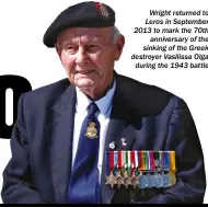  ??  ?? Wright returned to Leros in September 2013 to mark the 70th anniversar­y of the sinking of the Greek destroyer Vasilissa Olga during the 1943 battle