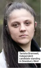  ??  ?? Tanisha Bramwell, Independen­t candidate standing in Dewsbury West