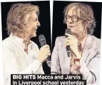  ??  ?? BIG HITS Macca and Jarvis in Liverpool school yesterday