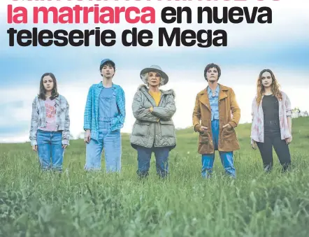  ?? / GENTILEZA ?? Sin hombres. Las mujeres mandan en la trama de la nueva teleserie que anuncia Mega.