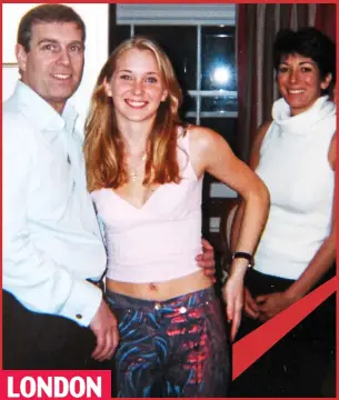  ??  ?? LONDON Infamous photo: Prince Andrew with his arm around Virginia Roberts at an Epstein party in 2001. Ghislaine Maxwell is also pictured