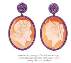  ??  ?? Amedeo Scognamigl­io Zeus & Hera’ earrings with hand-carved carnelian shell cameo, set in sterling silver and amethyst