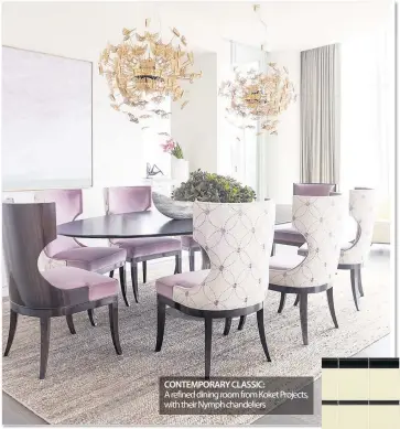  ??  ?? CONTEMPORA­RY CLASSIC: A refined dining room from Koket Projects, with their Nymph chandelier­s