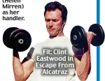  ??  ?? Fit: Clint Eastwood in Escape From Alcatraz