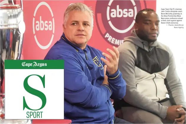  ?? | Phando Jikelo/African News Agency ?? Cape Town City FC chairman John Cimitis alongside coach Benni McCarthy yesterday at the Absa Premiershi­p Woza Nazo press conference ahead of their clash against against Kaizer Chiefs tomorrow.