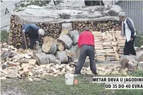  ??  ?? Metar drva u jaGodini od 35 do 40 evra